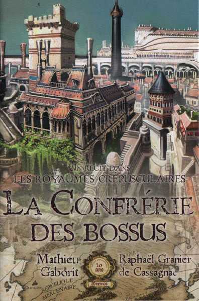 Gaborit Mathieu & Granier De Cassagnac Raphal, Les royaumes crpusculaires - La confrrie des bossus