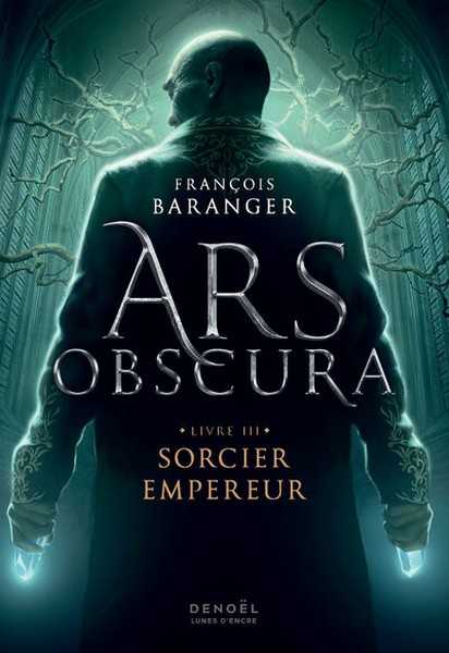 Baranger Franois, Ars Obscura 3 - Sorcier empereur